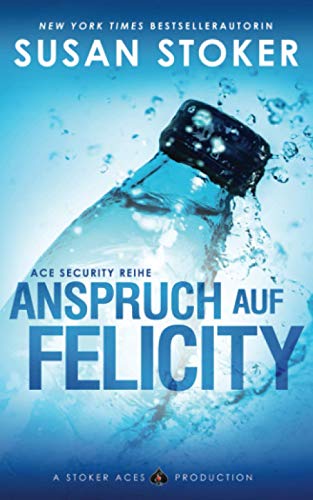 Anspruch auf Felicity (Ace Security Reihe, Band 4) von Susan Stoker