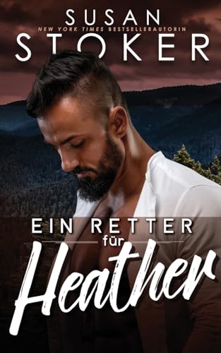 Ein Retter für Heather (Das Bergungsteam vom Eagle Point, Band 6) von Susan Stoker