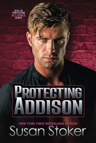 Protecting Addison (SEAL of Protection: Alliance, Band 5) von Susan Stoker
