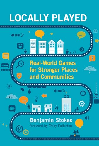 Locally Played: Real-World Games for Stronger Places and Communities (Mit Press) von The MIT Press