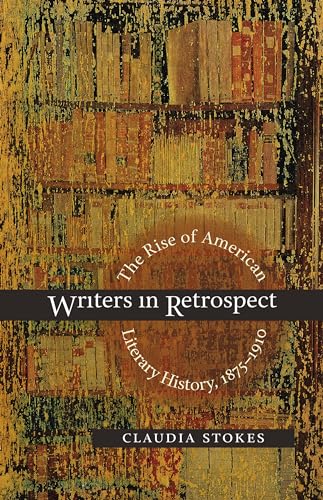 Writers in Retrospect: The Rise of American Literary History, 1875-1910 Writers in Retrospect: The Rise of American Literary History, 1875-1910 von University of North Carolina Press