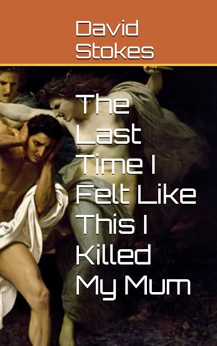 The Last Time I Felt Like This I Killed My Mum von Independently published