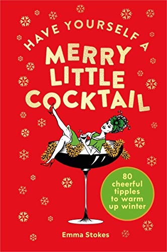 Have Yourself a Merry Little Cocktail: 80 cheerful tipples to warm up winter von Pop Press