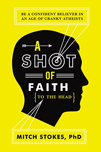 A Shot of Faith (to the Head): Be a Confident Believer in an Age of Cranky Atheists von Thomas Nelson