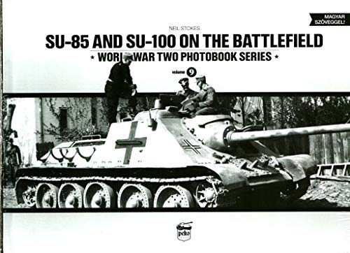 SU-85 and SU-100 on the Battlefield: World War Two Photobook Series