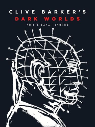 Clive Barker's Dark Worlds: The Art and History of Clive Barker