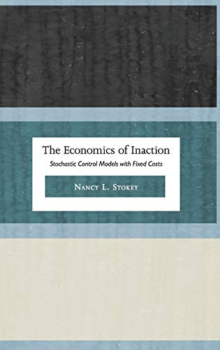 The Economics of Inaction: Stochastic Control Models with Fixed Costs The Economics of Inaction: Stochastic Control Models with Fixed Costs von Princeton University Press