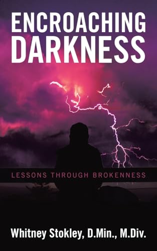 Encroaching Darkness: Lessons Through Brokenness von WestBow Press