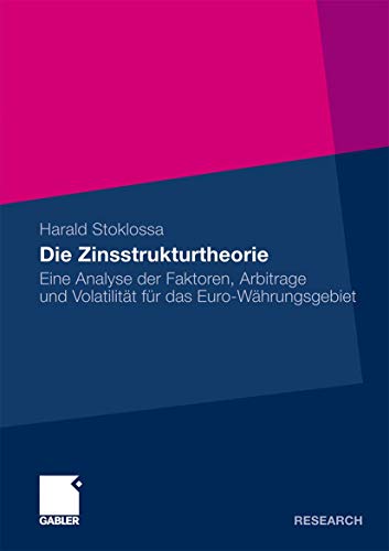 Die Zinsstrukturtheorie: Eine Analyse der Faktoren, Arbitrage und Volatilität für das Euro-Währungsgebiet von Gabler Verlag
