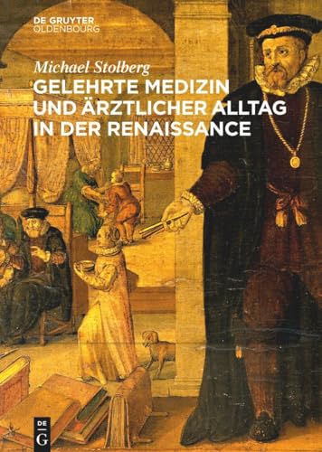 Gelehrte Medizin und ärztlicher Alltag in der Renaissance von De Gruyter Oldenbourg