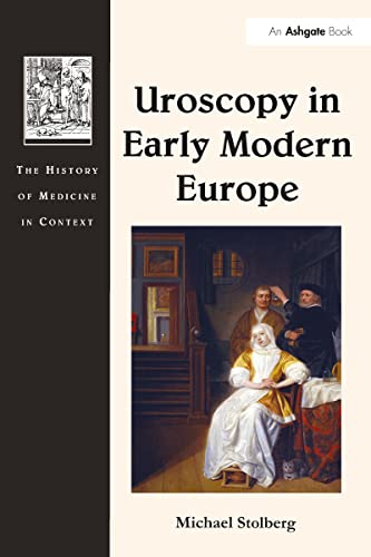 Uroscopy in Early Modern Europe (History of Medicine in Context)