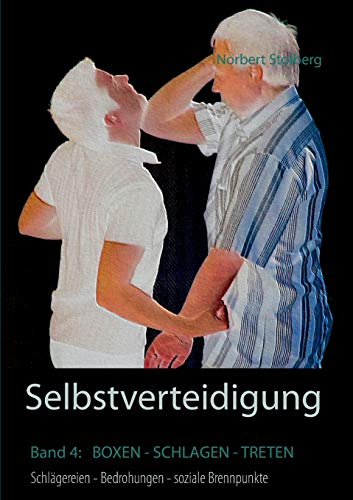 Selbstverteidigung gegen Boxen Schlagen Treten: Band 4: Bedrohung Schlägerei Überfall soziale Brennpunkte