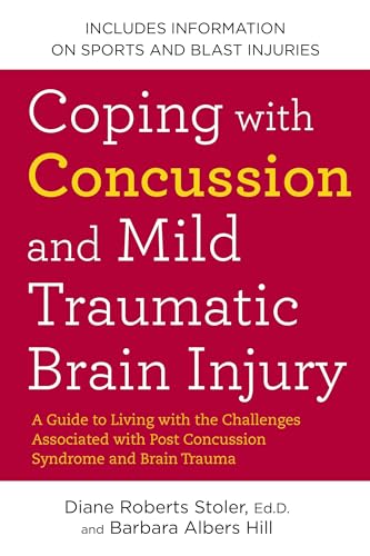 Coping with Concussion and Mild Traumatic Brain Injury: A Guide to Living with the Challenges Associated with Post Concussion Syndrome a nd Brain Trauma Coping with Concussion and Mild Traumatic Brain Injury: A Guide to Living with the Challenges Associated with Post Concussion Syndrome a nd Brain Trauma