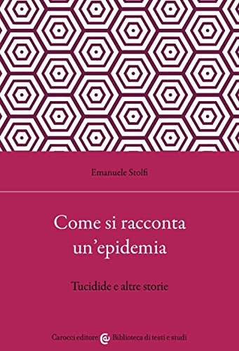 Come si racconta un'epidemia. Tucidide e altre storie (Biblioteca di testi e studi)