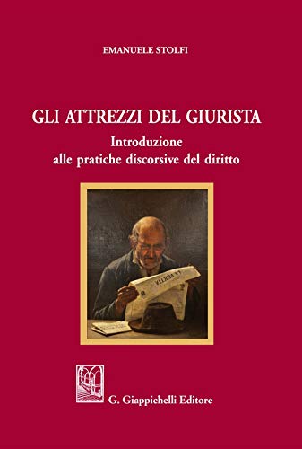 Gli attrezzi del giurista. Introduzione alle pratiche discorsive del diritto von Giappichelli