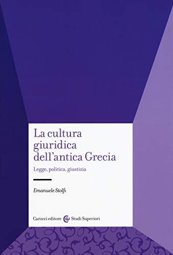 La cultura giuridica dell'antica Grecia. Legge, politica, giustizia (Studi superiori) von Carocci