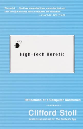 High-Tech Heretic: Reflections of a Computer Contrarian
