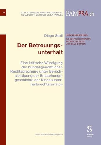 Der Betreuungsunterhalt: Eine kritische Würdigung der bundesgerichtlichen Rechtsprechung unter Berücksichtigung der Entstehungsgeschichte der ... (Schriftenreihe zum Familienrecht)