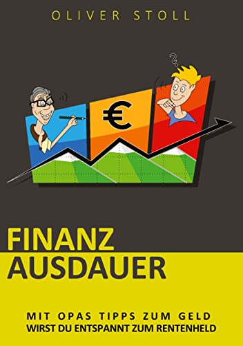 Finanzausdauer - Spielerisch mit Hilfe von Bildern und Zitaten verstehen, wie einfach das Thema Geldanlage doch eigentlich ist: Mit Opas Tipps zum ... im Finanzdschungel für dich und deine Kinder