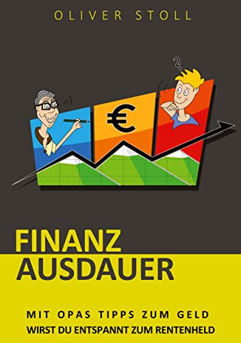 Finanzausdauer - Spielerisch mit Hilfe von Bildern und Zitaten verstehen, wie einfach das Thema Geldanlage doch eigentlich ist: Mit Opas Tipps zum ... im Finanzdschungel für dich und deine Kinder