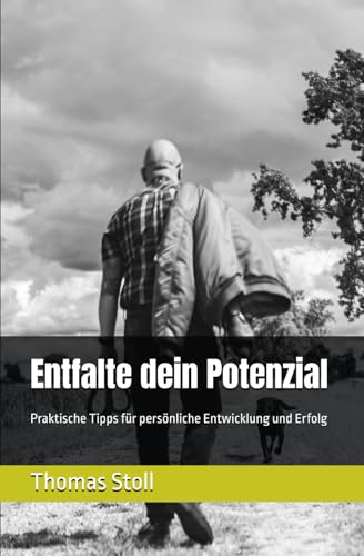 Entfalte dein Potenzial: Praktische Tipps für persönliche Entwicklung und Erfolg von Independently published