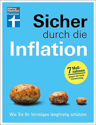 Sicher durch die Inflation - mit 7 hilfreichen Maßnahmen gegen die Geldentwertung - Checklisten und Finanztipps zur Risikominimierung: Wie Sie Ihr Vermögen langfristig schützen