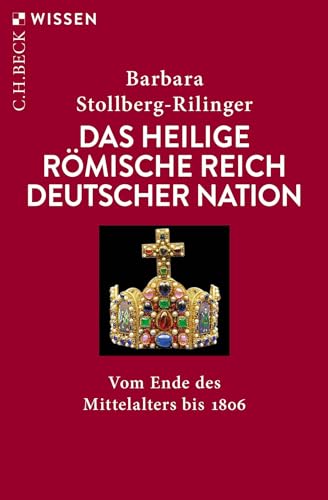 Das Heilige Römische Reich Deutscher Nation: Vom Ende des Mittelalters bis 1806 (C.H.BECK Wissen) von Beck C. H.