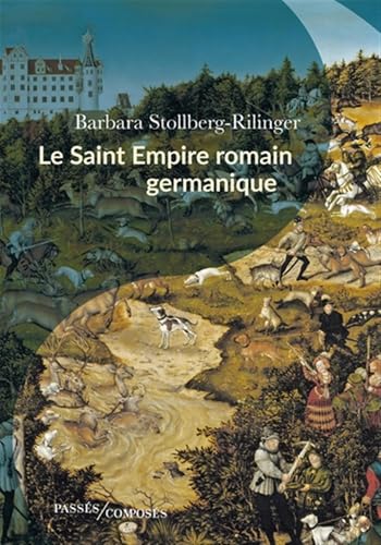 Le Saint Empire romain germanique: De la fin du Moyen Âge à 1806 von PASSES COMPOSES