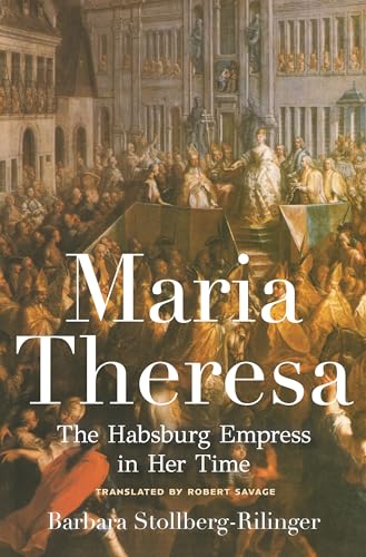 Maria Theresa - The Habsburg Empress in Her Time