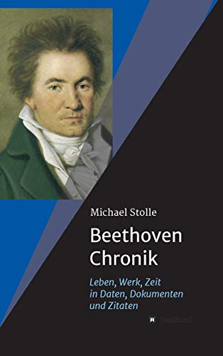 Beethoven-Chronik (Neuauflage): Leben, Werk, Zeit in Daten, Dokumenten und Zitaten von tredition