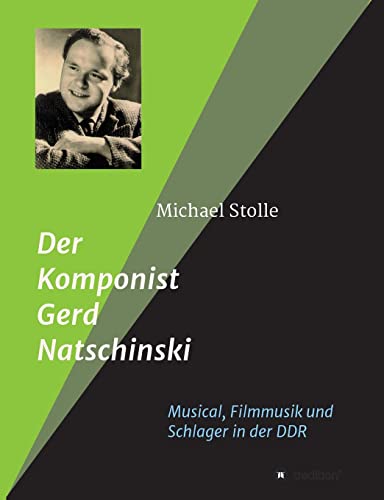 Der Komponist Gerd Natschinski: Der Meister von Musical, Filmmusik und Schlager in der DDR