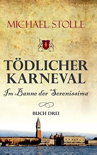 Tödlicher Karneval – Im Banne der Serenissima: Historischer Roman (Der Waisenjunge und der Kardinal) von tredition