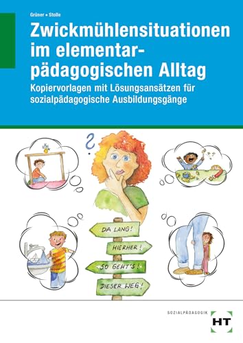 Zwickmühlensituationen im elementarpädagogischen Alltag: Kopiervorlagen mit Lösungsansätzen für sozialpädagogische Ausbildungsgänge von VERLAG HANDWERK UND TECHNIK