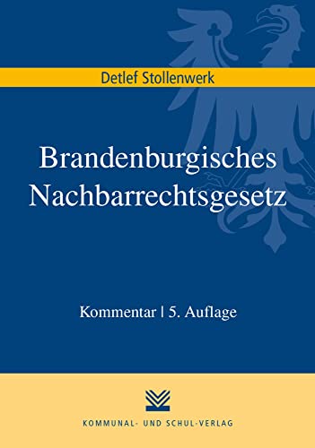 Brandenburgisches Nachbarrechtsgesetz: Mit Hinweisen zur außergerichtlichen Streitschlichtung. Kommentar von Kommunal-u.Schul-Verlag