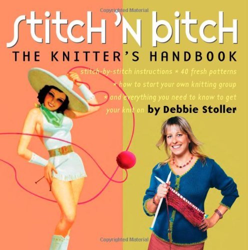 [ STITCH 'N BITCH HANDBOOK INSTRUCTIONS, PATTERNS, AND ADVICE FOR A NEW GENERATION OF KNITTERS BY STOLLER, DEBBIE](AUTHOR)PAPERBACK