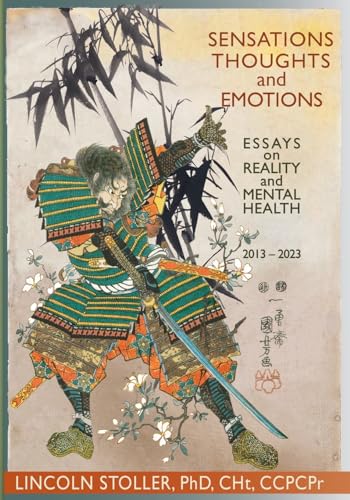 Sensations Thoughts and Emotions: Essays on Reality and Mental Health, 2013-2023