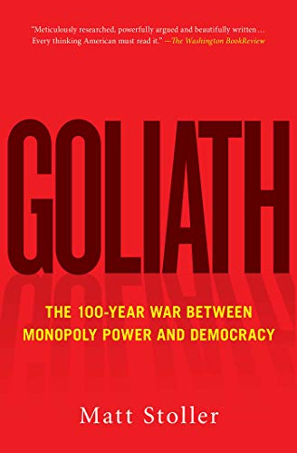 Goliath: The 100-Year War Between Monopoly Power and Democracy (Must-Read American History) von Simon & Schuster