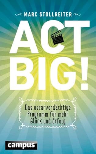 Act Big!: Das oscarverdächtige Programm für mehr Glück und Erfolg: Das oscarverdächtige Programm für mehr Glück und Erfolg. Mit Download-Möglichkeit des Übungsheftes