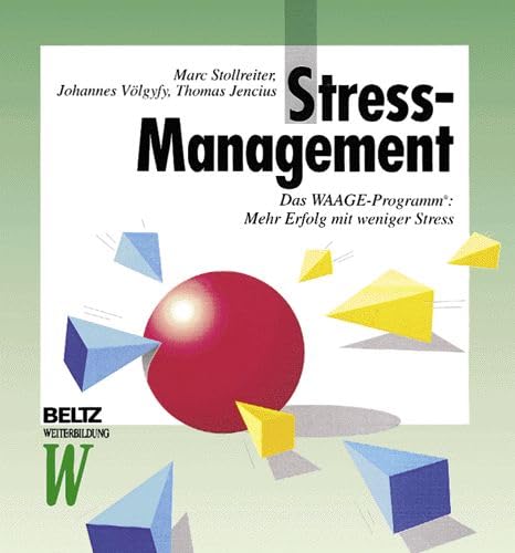 Stress-Management. Das WAAGE-Programm: Mehr Erfolg mit weniger Stress