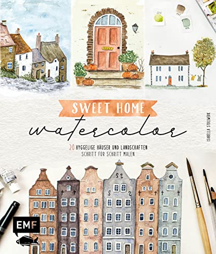 Sweet Home Watercolor: 20 hyggelige Häuser und Landschaften Schritt für Schritt malen von Edition Michael Fischer
