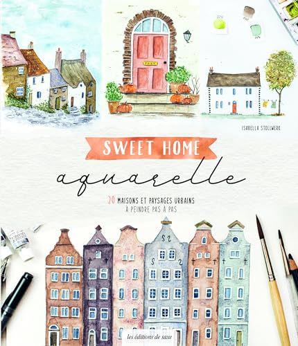 Sweet home aquarelle: 20 maisons et paysages urbains à peindre pas à pas