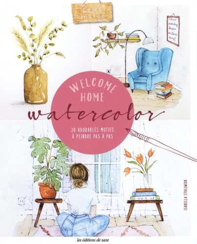 Welcome Home Aquarelle: 20 adorables motifs à peindre pas à pas Welcome Home Aquarelle: 20 adorables motifs à peindre pas à pas von DE SAXE