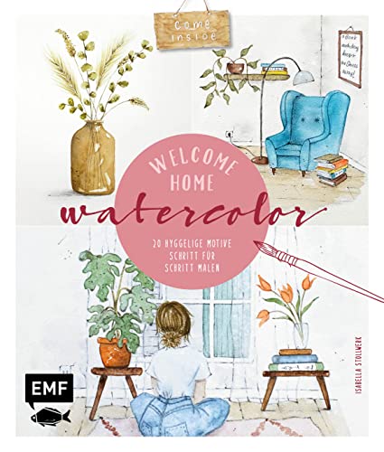Welcome Home Watercolor: 20 hyggelige Motive zum Wohlfühlen Schritt für Schritt malen von Edition Michael Fischer