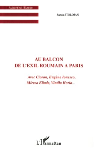 AU BALCON DE L'EXIL ROUMAIN A PARIS: Avec Cioran, Eugène Ionesco, Mircea Eliade, Vintila Horia… von L'HARMATTAN