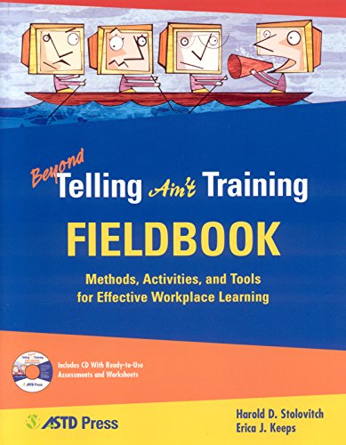 Beyond Telling Ain't Training Fieldbook: Methods, Activities, and Tools for Effective Workplace Learning [With CDROM]