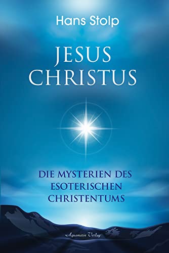 Jesus Christus: Die Mysterien des esoterischen Christentums