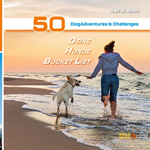 Deine Hunde Bucket List - 50 DogAdventures & Challenges: Aufregende Abenteuer für Dich und Deinen Vierbeiner (Deine Bucket Listen: Alles, was wirklich Spaß Spaß macht)