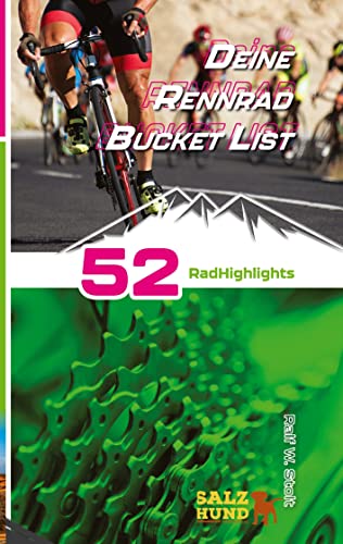 Deine Rennradfahrer Bucket List: 52 Rad Highlights in Europa (Deine Bucket Listen: Alles, was wirklich Spaß Spaß macht) von SalzHund Medien