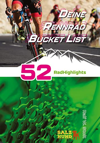 Deine Rennradfahrer Bucket List: 52 Rad Highlights in Europa (Deine Bucket Listen: Alles, was wirklich Spaß Spaß macht) von SalzHund Medien