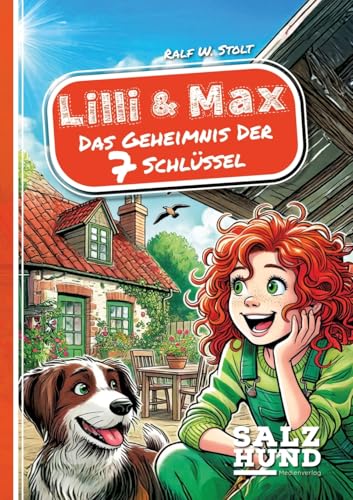 Lilli und Max - Das Geheimnis der 7 Schlüssel: Eine magische Reise voller Abenteuer, Freundschaft und Familiengeheimnisse von SalzHund Medien